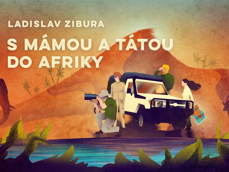 Ladislav Zibura: S mámou a tátou do Afriky